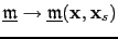$ \underline{\mathfrak{m}} \rightarrow \underline{\mathfrak{m}}(\textbf{x},\textbf{x}_s)$