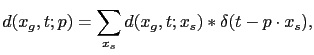 $\displaystyle d(x_g,t;p) = \sum_{x_s} d(x_g,t;x_s) * \delta(t-p\cdot x_s),$