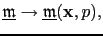 $\displaystyle \underline{\mathfrak{m}}\rightarrow\underline{\mathfrak{m}}(\textbf{x},p),$