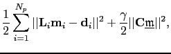$\displaystyle \frac{1}{2}\sum^{N_p}_{i=1}\vert\vert\textbf{L}_i\textbf{m}_i-\te...
...{2} + \frac{\gamma}{2}\vert\vert\textbf{C}\underline{\mathfrak{m}}\vert\vert^2,$