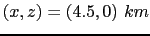 $ (x,z)=(4.5,0)~km$