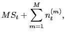$\displaystyle M S_t + \sum_{m=1}^{M} n^{(m)}_t,$