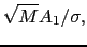 $\displaystyle \sqrt{M} A_1 / \sigma,$