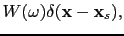$\displaystyle {W}(\omega)\delta(\textbf{x}-\textbf{x}_s),$