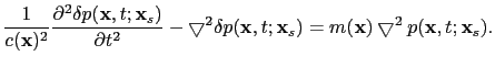 $\displaystyle \frac{1}{c(\textbf{x})^2}\frac{\partial^2 \delta p(\textbf{x},t;\...
...},t;\textbf{x}_s)=m(\textbf{x})\bigtriangledown^2 p(\textbf{x},t;\textbf{x}_s).$