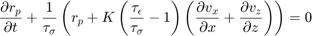 $$\frac{\partial r_{p}}{\partial t} +\frac{1}{\tau_{\sigma}}\left(r_{p}+K\left(\frac{\tau_{\epsilon}}{\tau_{\sigma}}-1 \right) \left(\frac{\partial v_x}{\partial x}+\frac{\partial v_z}{\partial z}\right)\right)=0$