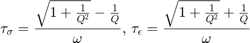 $$\tau_\sigma=\frac{\sqrt{1+\frac{1}{Q^2}}-\frac{1}{Q}}{\omega},$$
$$\tau_\epsilon=\frac{\sqrt{1+\frac{1}{Q^2}}+\frac{1}{Q}}{\omega}$$