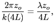 $\displaystyle \frac{2\pi z_o}{k (4L)} = \frac{\lambda z_o}{4L},$