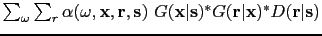 $ \sum_{\omega} \sum_r \alpha(\omega,{\bf {x}},{\bf {r}},{\bf {s}})~G({\bf {x}}\vert{\bf {s}})^* G({\bf {r}}\vert{\bf {x}})^* D({\bf {r}}\vert{\bf {s}})$