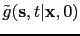 $\displaystyle \tilde{g}({\bf {s}},t\vert{\bf {x}},0)$