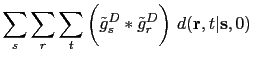 $\displaystyle \sum_{s}\sum_{r}\sum_{t}\bigg(\tilde{g}_s^D \ast \tilde{g}_r^D\bigg)~d({\bf {r}},t\vert{\bf {s}},0)$