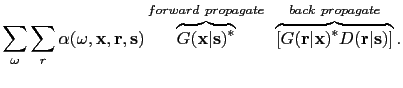 $\displaystyle \sum_{\omega} \sum_r \alpha(\omega,{\bf {x}},{\bf {r}},{\bf {s}})...
...ace{[G({\bf {r}}\vert{\bf {x}})^*D({\bf {r}}\vert{\bf {s}})]}^{back~propagate}.$