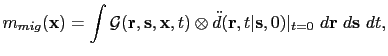 $\displaystyle m_{mig}({\bf {x}})
=\int\mathcal G({\bf {r}},{\bf {s}},{\bf {x}}...
...mes \ddot{d}({\bf {r}},t\vert{\bf {s}},0)\vert _{t=0}~d{\bf {r}}~d{\bf {s}}~dt,$