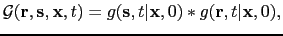 $\displaystyle \mathcal G({\bf {r}},{\bf {s}},{\bf {x}},t) = g({\bf {s}},t\vert{\bf {x}},0) \ast g({\bf {r}},t\vert{\bf {x}},0),$