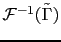 $ \mathcal{F}^{-1}(\tilde{\Gamma})$