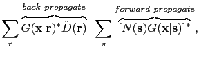 $\displaystyle \sum_r \overbrace{G({\bf {x}}\vert{\bf {r}})^*\tilde{D}({\bf {r}}...
...{s} \overbrace{[N({\bf {s}})G({\bf {x}}\vert{\bf {s}})]^*}^{forward~propagate},$