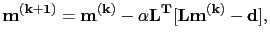 $\displaystyle \bf {m}^{(k+1)} = \bf {m}^{(k)} - \alpha \bf {L}^T [\bf {L}\bf {m}^{(k)} - \bf {d}],$