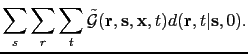 $\displaystyle \sum_{s}\sum_{r}\sum_{t}\tilde{\mathcal G}({\bf {r}},{\bf {s}},{\bf {x}},t)
d({\bf {r}},t\vert{\bf {s}},0).$
