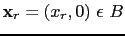 $ {\bf {x}}_r=(x_r,0)~\epsilon~B$