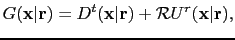 $\displaystyle G({\bf {x}}\vert{\bf {r}}) = D^{t}({\bf {x}}\vert{\bf {r}}) + \mathcal RU^{r}({\bf {x}}\vert{\bf {r}}),$