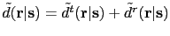$ \tilde d({\bf {r}}\vert{\bf {s}}) = \tilde d^{t}({\bf {r}}\vert{\bf {s}}) + \tilde d^{r}({\bf {r}}\vert{\bf {s}})$