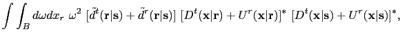 $\displaystyle \int \int_{B} d \omega dx_r ~ \omega^2~[\tilde d^{t}({\bf {r}}\ve...
...f {r}})]^*~[D^{t}({\bf {x}}\vert{\bf {s}})+ U^{r}({\bf {x}}\vert{\bf {s}})]^* ,$