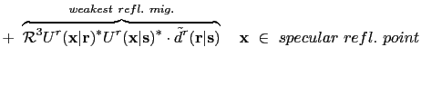 $\displaystyle +~ \overbrace{\mathcal R^3 U^{r}({\bf {x}}\vert{\bf {r}})^*
U^{r...
...}}\vert{\bf {s}})}^{weakest~refl. ~mig.} ~~~{\bf {x}}~\in~ specular~refl.~point$