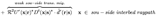 $\displaystyle +~ \overbrace{\mathcal R^2 U^{r}({\bf {x}}\vert{\bf {r}})^*
D^{t...
... {s}})}^{weak~sou-side~trans.~mig.} ~~~{\bf {x}}~\in~ sou-side~interbed~raypath$