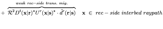 $\displaystyle +~ \overbrace{\mathcal R^2 D^{t}({\bf {x}}\vert{\bf {r}})^*
U^{r...
... {s}})}^{weak~rec-side~trans.~mig.} ~~~{\bf {x}}~\in~ rec-side~interbed~raypath$
