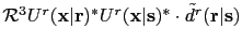 $ \mathcal R^3 U^{r}({\bf {x}}\vert{\bf {r}})^*
U^{r}({\bf {x}}\vert{\bf {s}})^* \cdot \tilde d^{r}({\bf {r}}\vert{\bf {s}})$