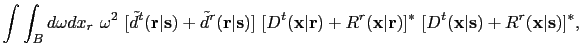 $\displaystyle \int \int_{B} d \omega dx_r~\omega^2~[\tilde d^{t}({\bf {r}}\vert...
...bf {r}})]^*~[D^{t}({\bf {x}}\vert{\bf {s}})+R^{r}({\bf {x}}\vert{\bf {s}})]^* ,$