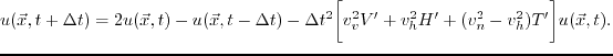 $\displaystyle u(\vecx ,t+\dt ) = 2u(\vecx ,t) - u(\vecx ,t-\dt )
 - \dt ^2 \bigg[ v_v^2V + v_h^2H + (v_n^2-v_h^2)T \bigg] u(\vecx ,t).$