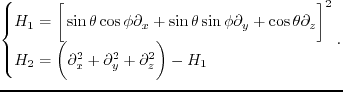 $\displaystyle \left\{
 \begin{array}{ll}
 H_1 = \bigg[ \sin{\theta}\cos{\phi} \...
...\partial^2_x + \partial^2_y + \partial^2_z \bigg) - H_1
 \end{array}
 \right. .$