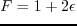 $ F=1+2\epsilon$