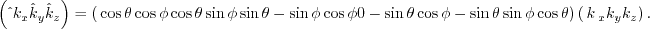 $\displaystyle \left(\begin{matrix}\hat{k}_x \cr \hat{k}_y \cr \hat{k}_z \end{ma...
...end{matrix}\right) \left(\begin{matrix}k_x \cr k_y \cr k_z \end{matrix}\right).$