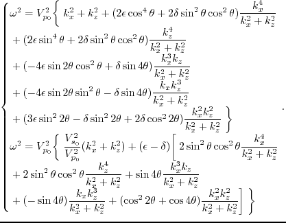 $\displaystyle \left\{
\begin{array}{ll}
\omega^2 = V^2_{p_0}\bigg\{\;k^2_x+k^2...
...^2_z}{k^2_x+k^2_z} \bigg]
\;\bigg\}\;\; \mbox{(SV wave)}
\end{array} \right. .$