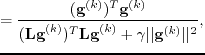 $\displaystyle = \frac{(\textbf{g}^{(k)})^{T}\textbf{g}^{(k)}}{(\textbf{Lg}^{(k)})^{T}\textbf{}\textbf{Lg}^{(k)}+\gamma \vert\vert\textbf{g}^{(k)}\vert\vert^2},$