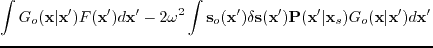 $\displaystyle \int G_{o}(\textbf{x}\vert\textbf{x}')F(\textbf{x}')d\textbf{x}' ...
...P}(\textbf{x}'\vert\textbf{x}_{s})G_{o}(\textbf{x}\vert\textbf{x}')d\textbf{x}'$