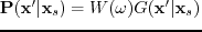 $ \textbf{P}(\textbf{x}'\vert\textbf{x}_{s})=W(\omega) G(\textbf{x}'\vert\textbf{x}_{s})$