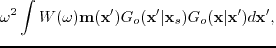 $\displaystyle \omega^{2} \int W(\omega) \textbf{m}(\textbf{x}') G_{o}(\textbf{x}'\vert\textbf{x}_{s}) G_{o}(\textbf{x}\vert\textbf{x}')d\textbf{x}',$