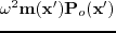 $ \omega^{2}\textbf{m}(\textbf{x}')\textbf{P}_{o}(\textbf{x}')$