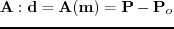 $ \textbf{A}: \textbf{d}=\textbf{A}(\textbf{m})=\textbf{P}-\textbf{P}_{o}$