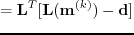 $\displaystyle = \textbf{L}^{T}[\textbf{L}(\textbf{m}^{(k)})-\textbf{d}]$