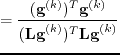 $\displaystyle = \frac{(\textbf{g}^{(k)})^{T}\textbf{g}^{(k)}}{(\textbf{Lg}^{(k)})^{T}\textbf{}\textbf{Lg}^{(k)}}$