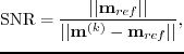 $\displaystyle \textrm{SNR}=\frac{\vert\vert\textbf{m}_{ref}\vert\vert}{\vert\vert\textbf{m}^{(k)}-\textbf{m}_{ref}\vert\vert},$