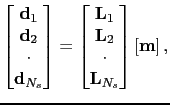 $\displaystyle \begin{bmatrix}
 \textbf{d}_1\\ 
 \textbf{d}_2\\ 
 \cdot\\ 
 \tex...
...L}_2 \\ 
 \cdot\\ 
 \textbf{L}_{N_s}
 \end{bmatrix}\left [ \textbf{m} \right ],$