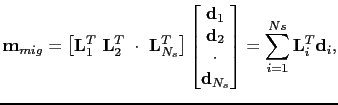 $\displaystyle \textbf{m}_{mig}=\left [ \textbf{L}^T_1~\textbf{L}^T_2~\cdot~\tex...
...\\ 
 \textbf{d}_{N_s}
 \end{bmatrix}=\sum^{Ns}_{i=1}\textbf{L}^T_i\textbf{d}_i,$