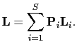 $\displaystyle \textbf{L}=\sum_{i=1}^{S}\textbf{P}_{i}\textbf{L}_{i}.$