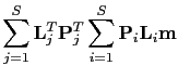 $\displaystyle \sum_{j=1}^{S}\textbf{L}_{j}^{T}\textbf{P}_{j}^{T}\sum_{i=1}^{S}\textbf{P}_{i}\textbf{L}_{i}\textbf{m}$