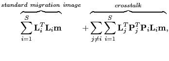 $\displaystyle \overbrace{\sum_{i=1}^{S}\textbf{L}_{i}^{T}\textbf{L}_{i}\textbf{...
...}_{j}^{T}\textbf{P}_{j}^{T}\textbf{P}_{i}\textbf{L}_{i}\textbf{m}}^{crosstalk},$